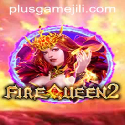 Dive into the Magic of FireQueen2: The Next Level of PlusGame Experience
