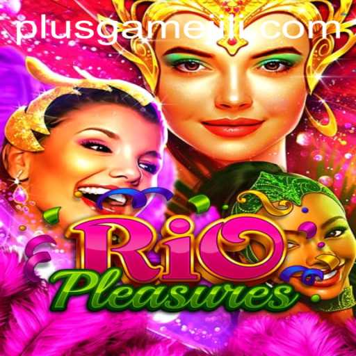 Experience the Thrill of RioPleasures PlusGame